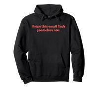 I Hope This Email Finds You Before I Do Funny Pullover Hoodie