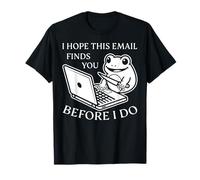 I Hope This Email Finds You Frog - Office Humor Introvert T-Shirt