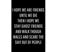 I Hope We Are Friends Until We Die Then I Hope We Stay Ghost Friends: Black Blank Lined Journal, ( 120 Pages 6" X 9" )