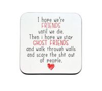 I Hope We're Friends Until We Die - Drinks Coaster Funny Friendship Gifts for Women, Men Ghost Funny Best Friend Mug (MDF, Round) (Square)