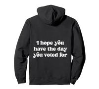 I hope you have the day you voted for elections back graphic Pullover Hoodie