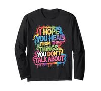 I Hope You Heal from The Things You Don't Talk About - Long Sleeve T-Shirt