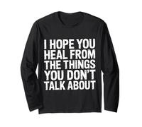I Hope You Heal from The Things You Don't Talk About- Long Sleeve T-Shirt