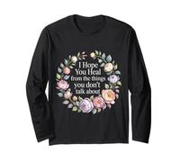 I Hope You Heal from The Things You Don't Talk About - Long Sleeve T-Shirt