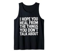 I Hope You Heal from The Things You Don't Talk About- Tank Top