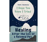 I Hope You Know I Tried: Healing After The Loss Of A Beloved Pet