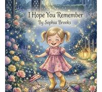 I Hope You Remember: A Sweet Book of Love and Encouragement
