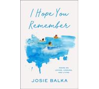 I Hope You Remember : Poems on Loving, Longing, and Living