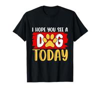 I Hope You See A Dog Today T-Shirt
