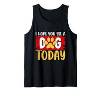 I Hope You See A Dog Today Tank Top