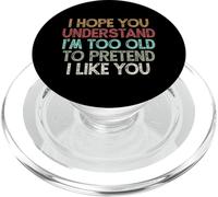 I Hope You Understand I'm Too Old To Pretend I Like You PopSockets PopGrip for MagSafe