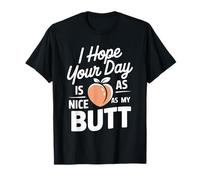 I Hope Your Day is As Nice As My Butt Cheeky Confident - T-Shirt