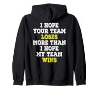 I Hope Your Team Loses More Than I Hope My Team Wins Zip Hoodie