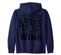 I Hope Your Team Loses More Than I Hope My Team Wins Zip Hoodie