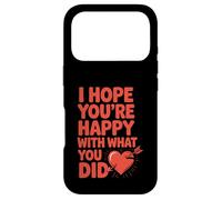 I Hope You're Happy With What You Did Breakup Relationship Case for iPhone 17 Pro