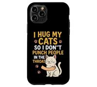 I Hug My Cats So I Don't Punch People in the Throat Case for iPhone 11 Pro