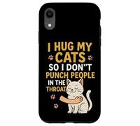 I Hug My Cats So I Don't Punch People in the Throat Case for iPhone XR
