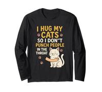 I Hug My Cats So I Don't Punch People in The Throat Funny Long Sleeve T-Shirt