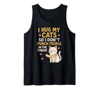 I Hug My Cats So I Don't Punch People in The Throat Funny Tank Top