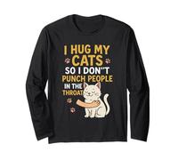 I Hug My Cats So I Don't Punch People in The Throat Long Sleeve T-Shirt