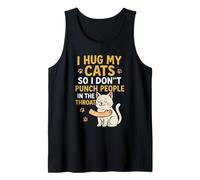 I Hug My Cats So I Don't Punch People in The Throat Tank Top