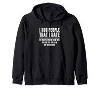 I hug people I hate that I know how big to dig the hole Zip Hoodie