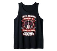 I Hug People That I Hate So That I Know How Big to Dig The Tank Top