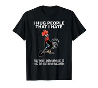 I HUG PEOPLE THAT I HATE THAT WAY I KNOW HOW BIG TO DIG T-Shirt