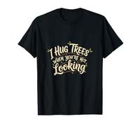 I Hug Trees When You’re Not Looking Forest Druid T-Shirt