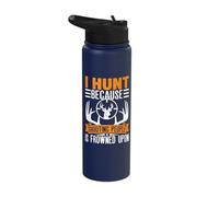 I Hunt Because Shooting People is Frowned Upon Stainless Steel Insulated Water Bottle