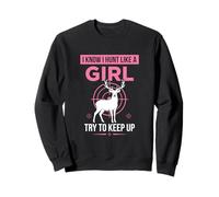I Hunt Like a Girl Try to Keep Up Girl Funny Rustic Hunting Sweatshirt