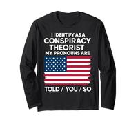 I Identify As a Conspiracy Theorist Pronouns are Told You So Long Sleeve T-Shirt