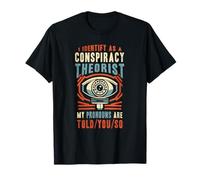 I Identify As A Conspiracy Theorist Pronouns Are Told You So T-Shirt