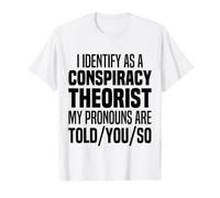 I Identify As A Conspiracy Theorist Pronouns are Told You So Value Graphic T-Shirt