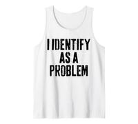 I Identify As A Problem Bold Witty Saying Humor Expression Tank Top