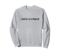 I Identify As A Problem Distressed Text Funny Sarcastic Sweatshirt