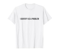 I Identify As A Problem Distressed Text Funny Sarcastic T-Shirt