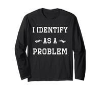 I Identify As A Problem Funny Sarcastic Humour Saying Long Sleeve T-Shirt