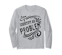 I Identify As A Problem Funny Sarcastic Humour Saying Long Sleeve T-Shirt