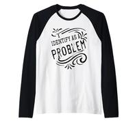 I Identify As A Problem Funny Sarcastic Humour Saying Raglan Baseball Tee
