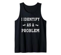 I Identify As A Problem Funny Sarcastic Humour Saying Tank Top