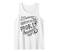 I Identify As A Problem Funny Sarcastic Humour Saying Tank Top