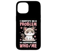 I IDENTIFY AS A PROBLEM WHO/ME CAT HUMOR Case for iPhone 15