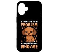 I IDENTIFY AS A PROBLEM WHO/ME DOG HUMOR Case for iPhone 16