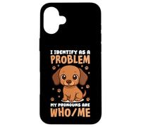 I IDENTIFY AS A PROBLEM WHO/ME DOG HUMOR Case for iPhone 16 Plus