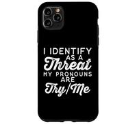 I Identify as a Threat My Pronouns Are Try/Me Case for iPhone 11 Pro Max
