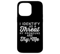 I Identify as a Threat My Pronouns Are Try/Me Case for iPhone 14 Pro Max