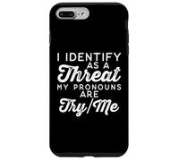 I Identify as a Threat My Pronouns Are Try/Me Case for iPhone 7 Plus/8 Plus