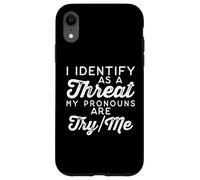 I Identify as a Threat My Pronouns Are Try/Me Case for iPhone XR