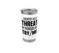 I Identify As A Threat My Pronouns are Try Me Funny Stainless Steel Insulated Tumbler